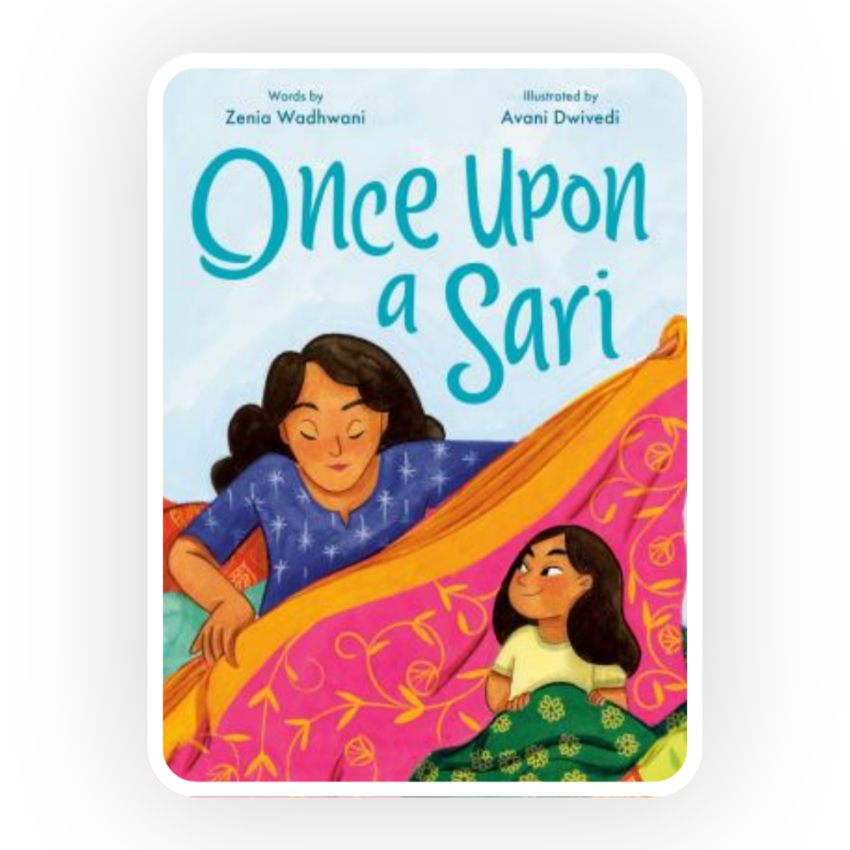  In Once Upon a Sari , Avani enjoys playing with her mother’s saris but soon learns of the memories each one carries.
