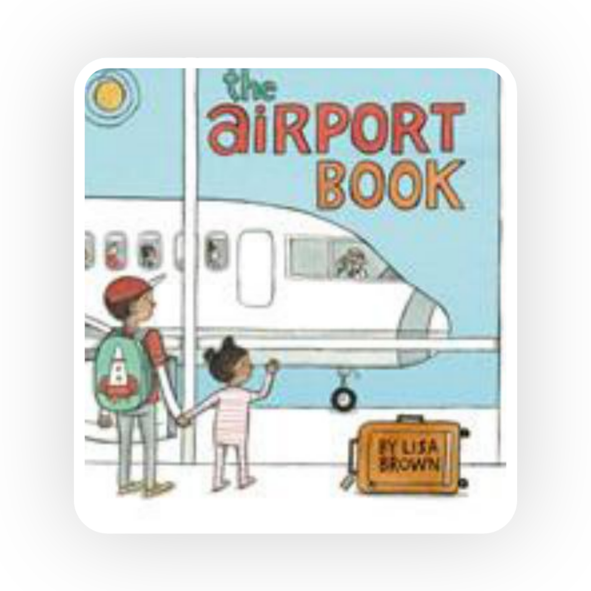  In the Airport Book  by Lisa Brown, a family embarks on their first plane ride.