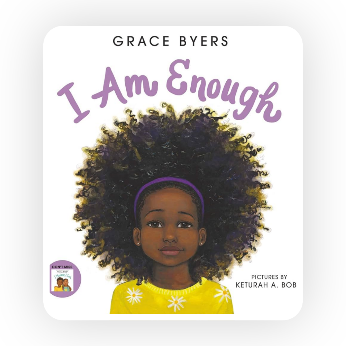  I Am Enough  by Grace Byers is an ode to loving  oneself and demonstrating kindness to others.
