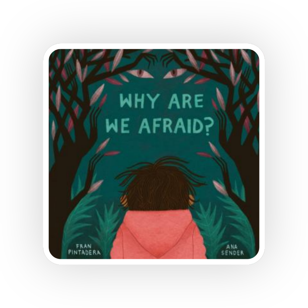 In  Why Are We Afraid  by Mihalia Petričić, Max questions his father on the reason for feeling fear.
