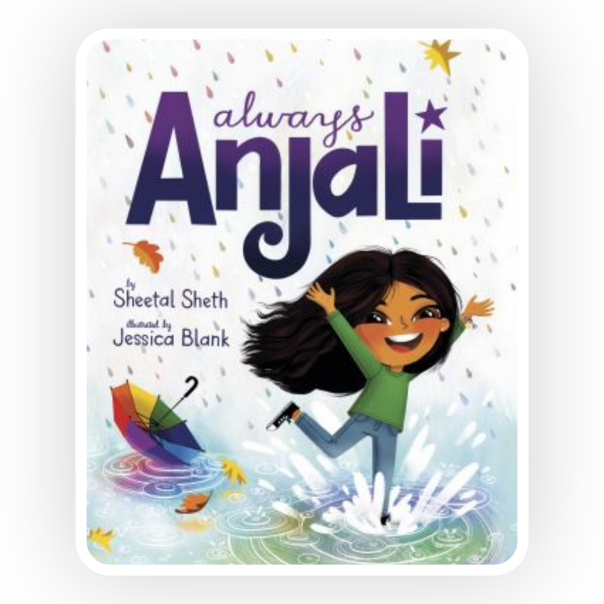  Always Anjali  by Sheetal Sheth follows a young girl named Anjali who is able to overcoming bullying through embracing her Indian heritage.
