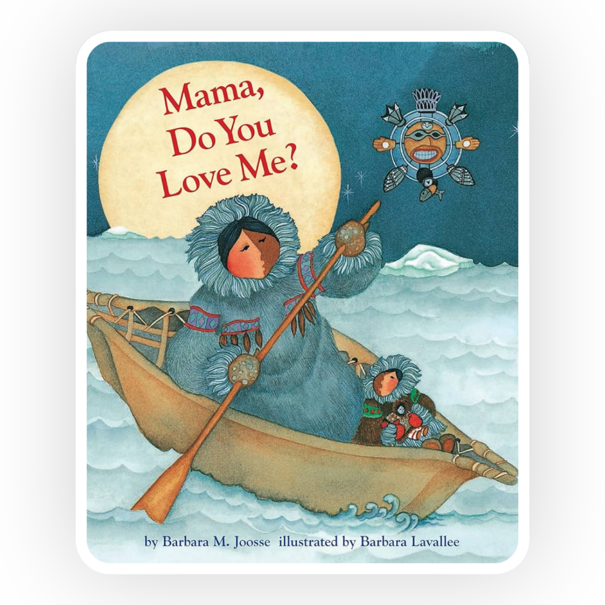  Mama, Do You Love Me?  by Barbara Joose is a beautifully illustrated tale of unconditional love of an Inuit mother for her child set in the Arctic.

