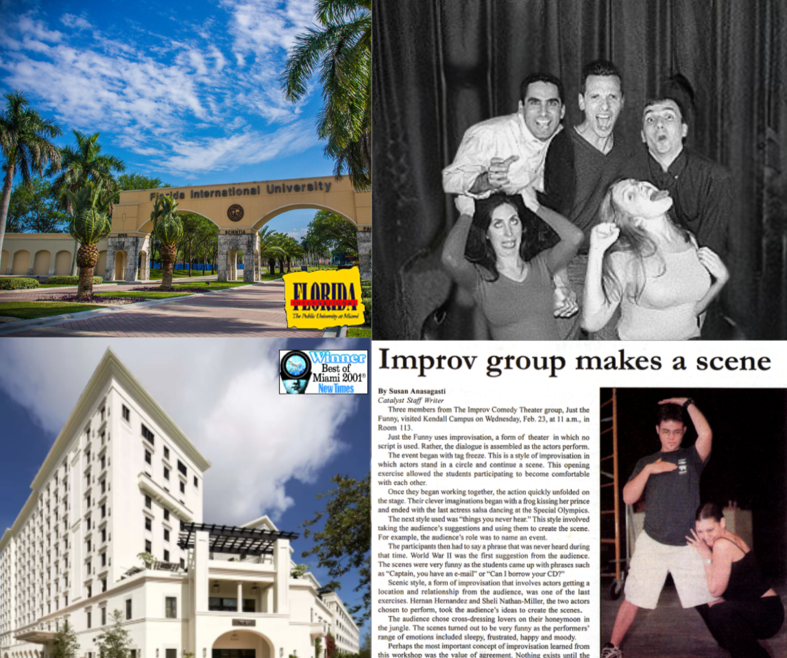 2000 - 2001  After a successful four month run at the Absinthe House, Just The Funny spent a month performing at Florida International University in August of 1999, in exchange for a series of improv workshops for FIU's theater department.

Following