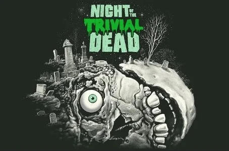 NIGHT OF THE TRIVIAL DEAD