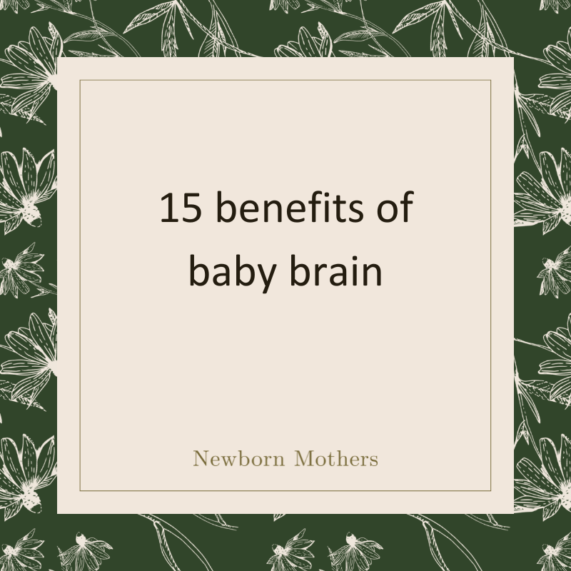 15 benefits of baby brain