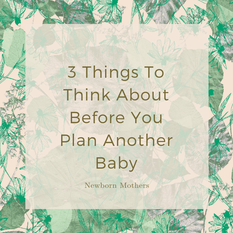3 Things To Think About Before You Plan Another Baby