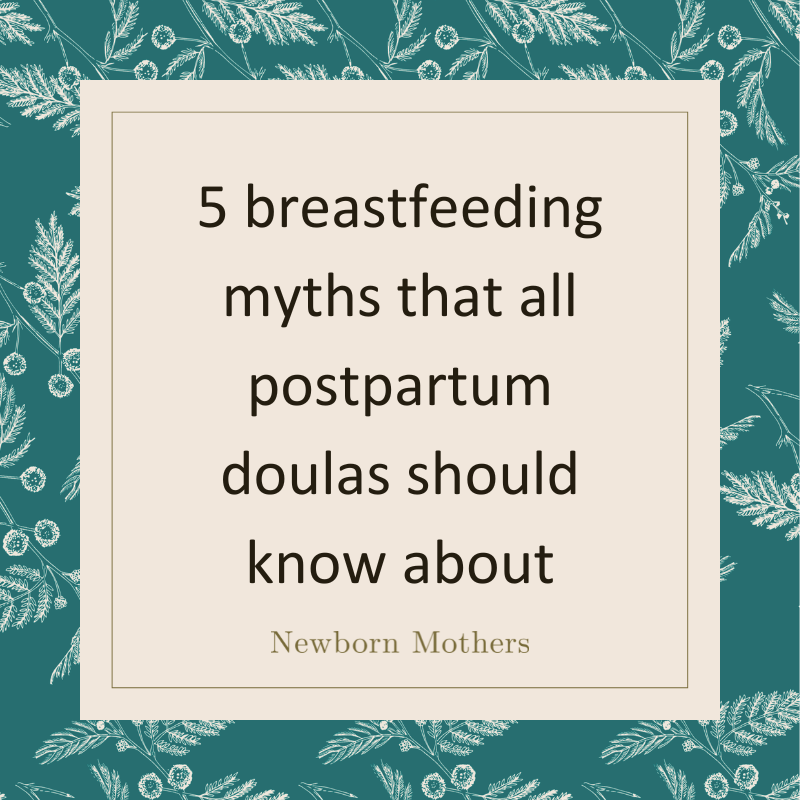 5 breastfeeding myths that all postpartum doulas should know about