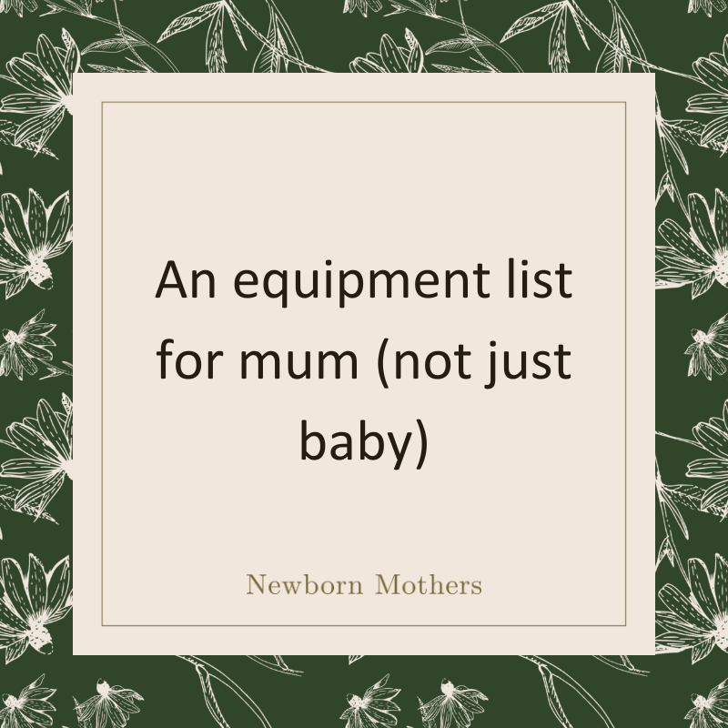 An equipment list for mum (not just baby)
