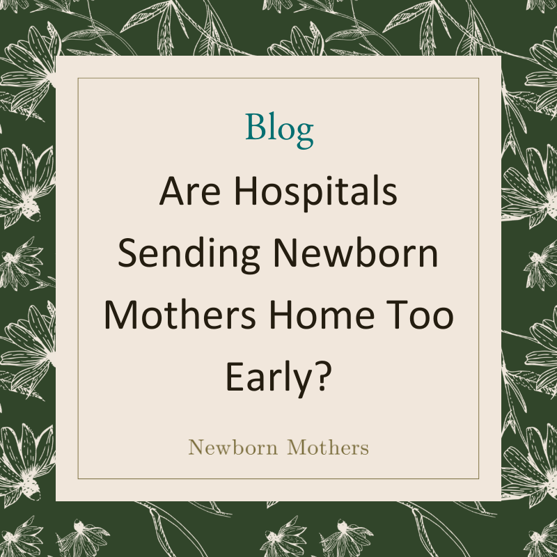 Are hospitals sending newborn mothers home too early?
