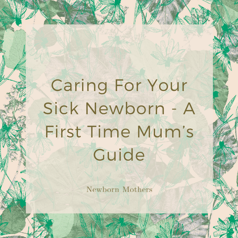 Caring For Your Sick Newborn - A First Time Mum’s Guide