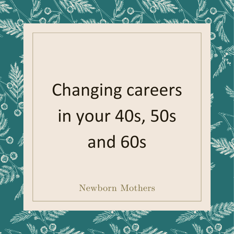 Changing careers in your 40s, 50s, and 60s