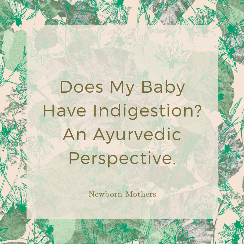 Does My Baby Have Indigestion? An Ayurvedic Perspective.