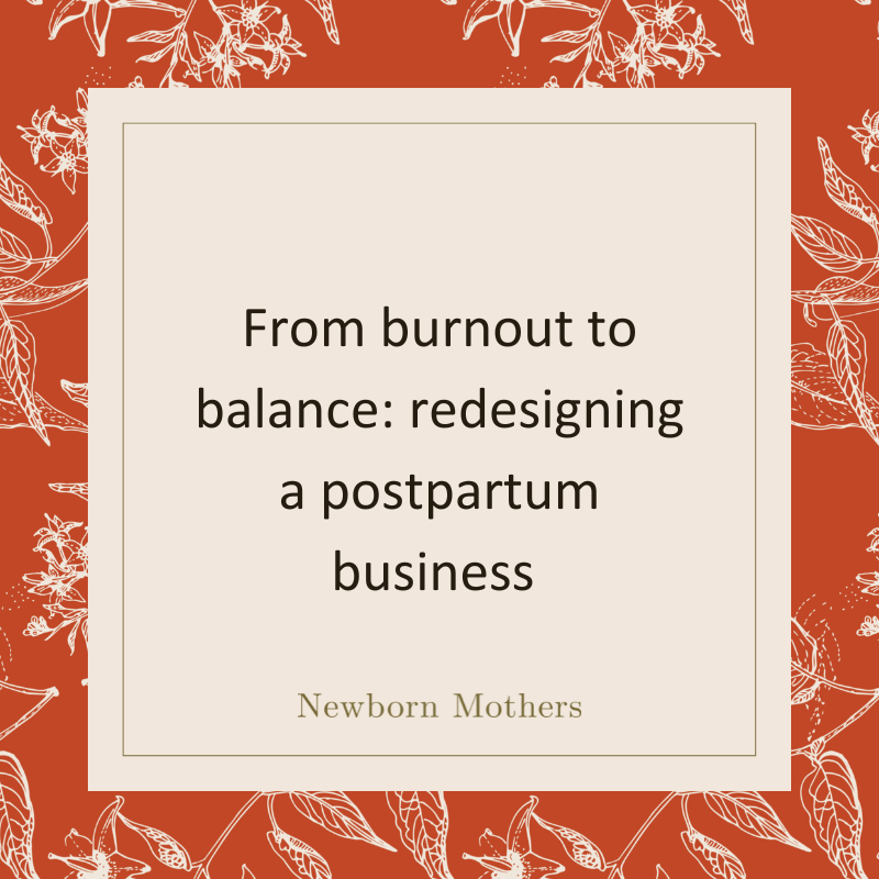 From burnout to balance: redesigning a postpartum business