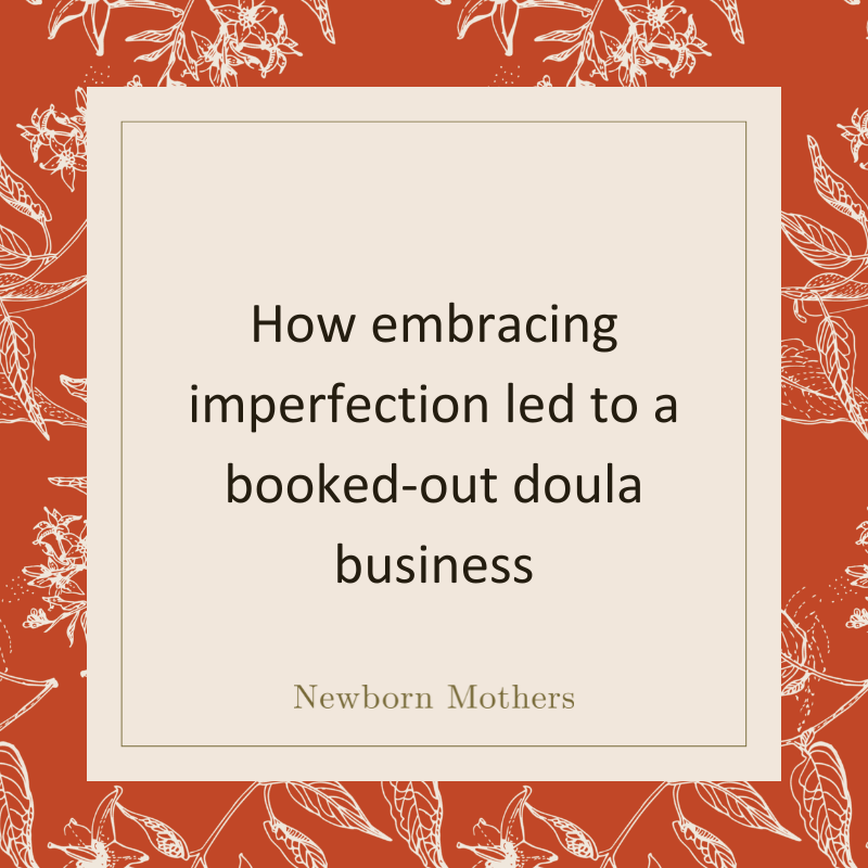 How embracing imperfection led to a booked-out doula business