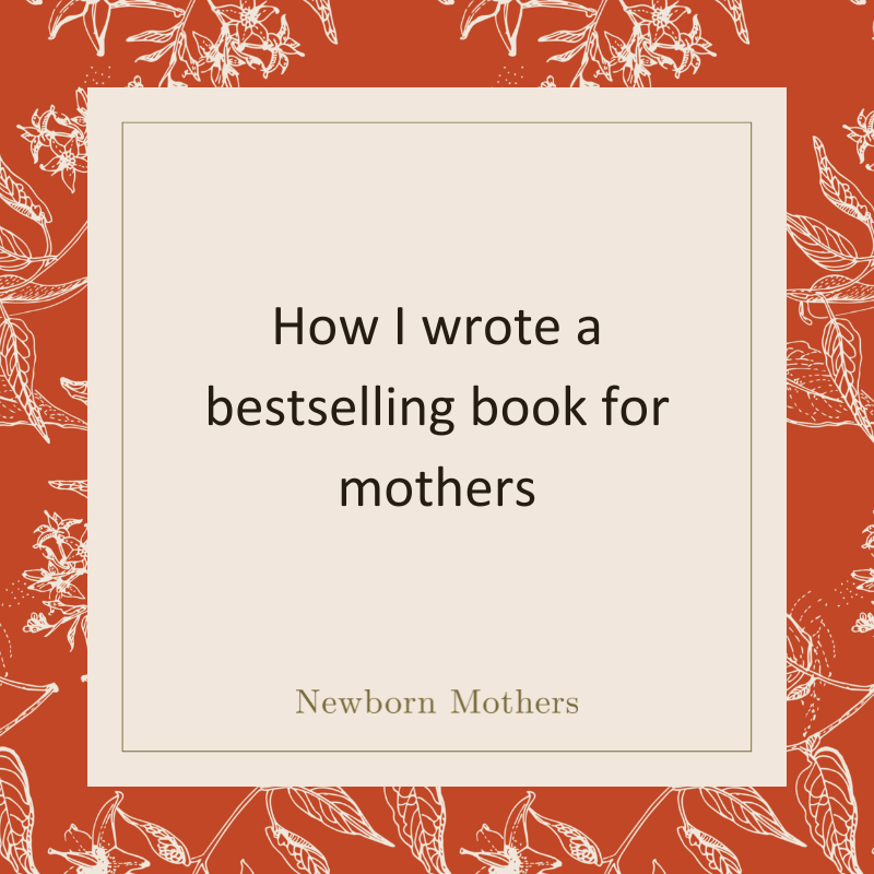 How I wrote a bestselling book for mothers