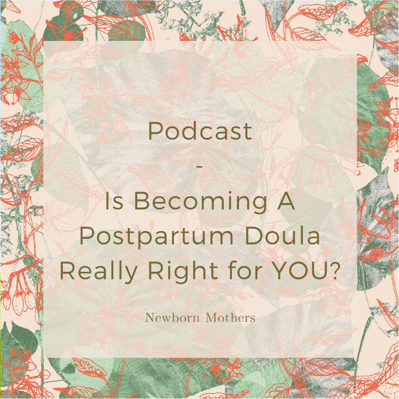 Is Becoming A Postpartum Doula Really Right for YOU?