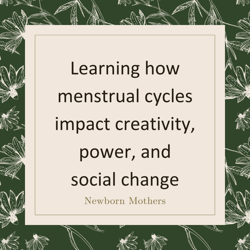 Learning how menstrual cycles impact creativity, power, and social change