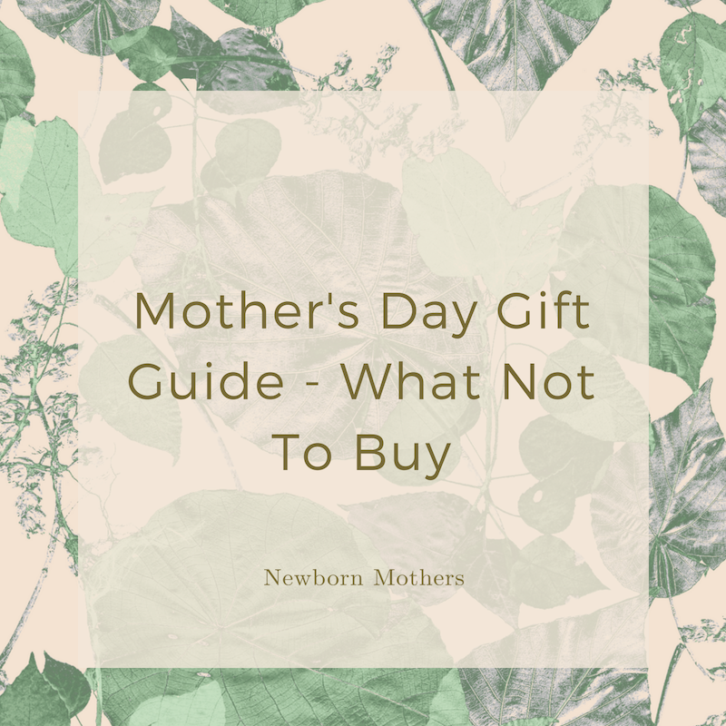 Mother's Day Gift Guide - What Not To Buy