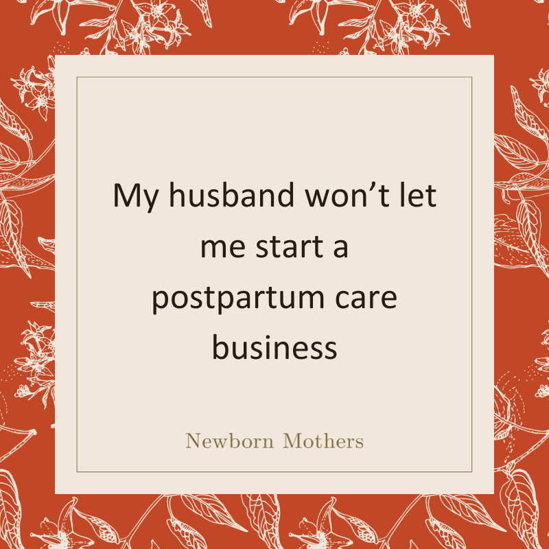 My husband won’t let me start a postpartum care business