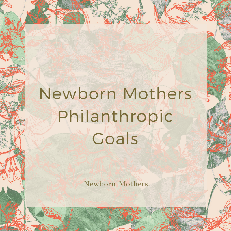 Newborn Mothers Philanthropic Goals