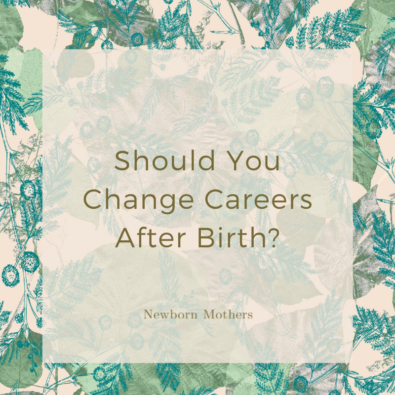 Should you change careers after giving birth?