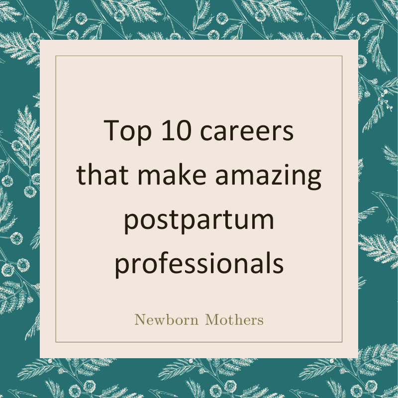 Top 10 careers that make amazing postpartum professionals