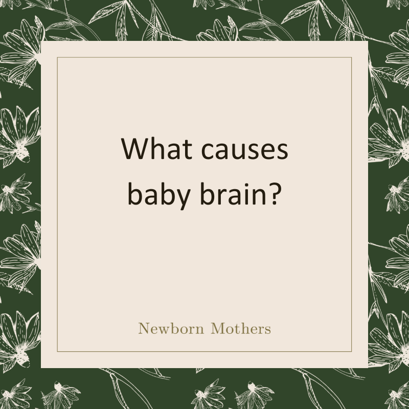 What causes baby brain?