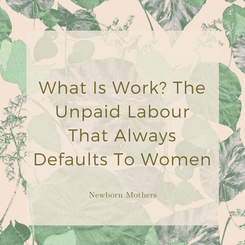 What Is Work? The Unpaid Labour That Always Defaults To Women