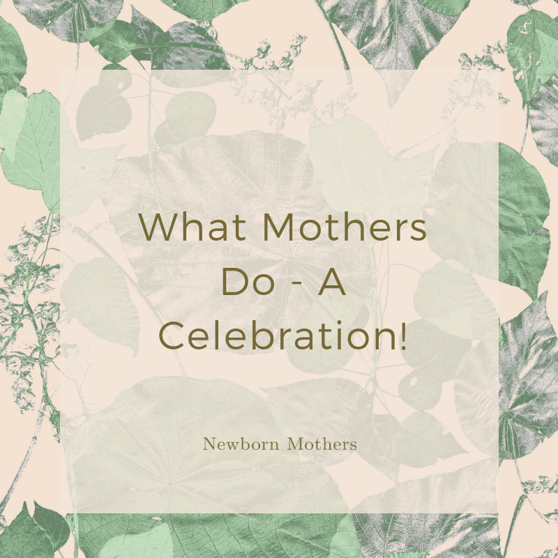 What Mothers Do - A Celebration!