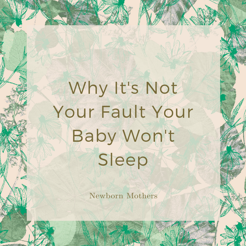 Why It's Not Your Fault Your Baby Won't Sleep