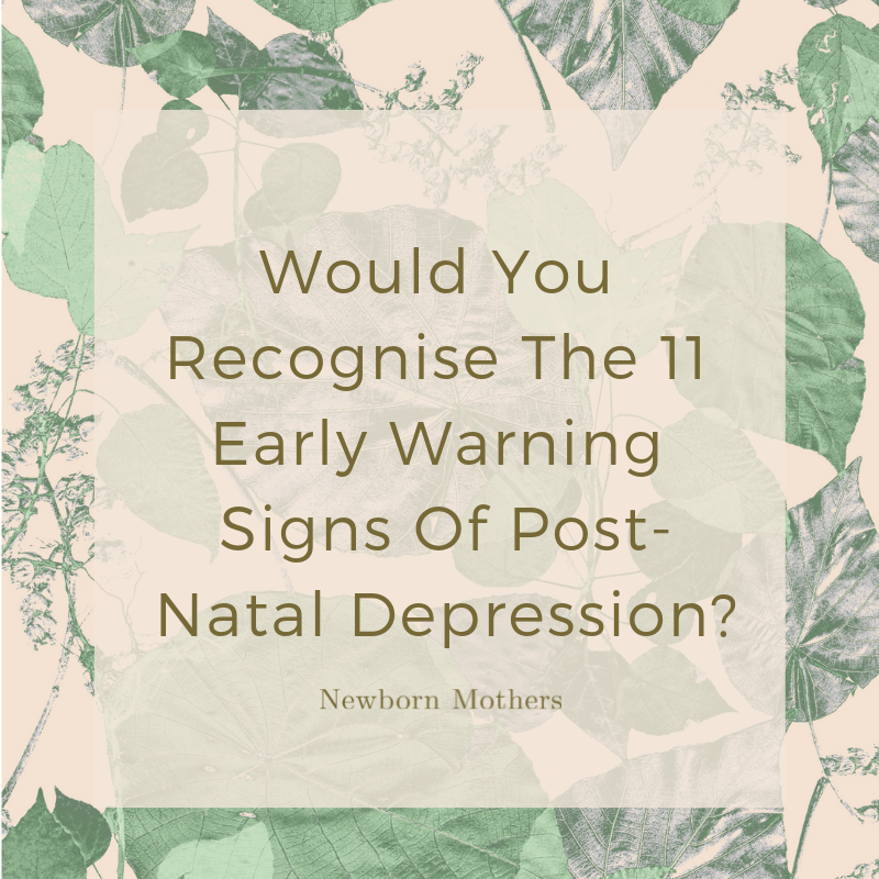 Would You Recognise The 11 Early Warning Signs Of Post-Natal Depression?