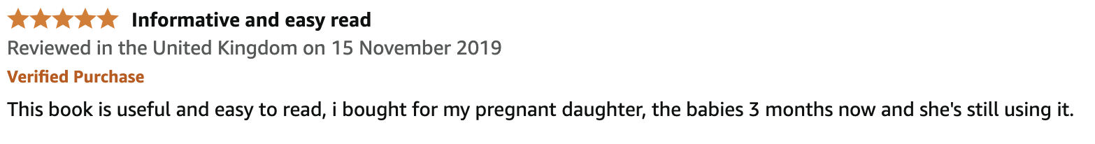 A product review highlighting the book's informative and easy-to-read qualities, with a five-star rating, reviewed in the UK in November 2019, mentioning that it is useful for a pregnant daughter who is still using it after three months.