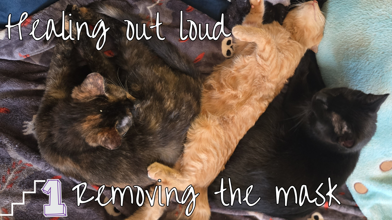 2) Healing out loud… Removing the mask