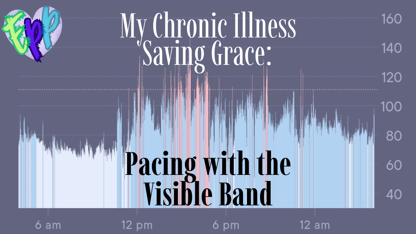 5) My Chronic Illness Saving Grace: Visible Band Pacing