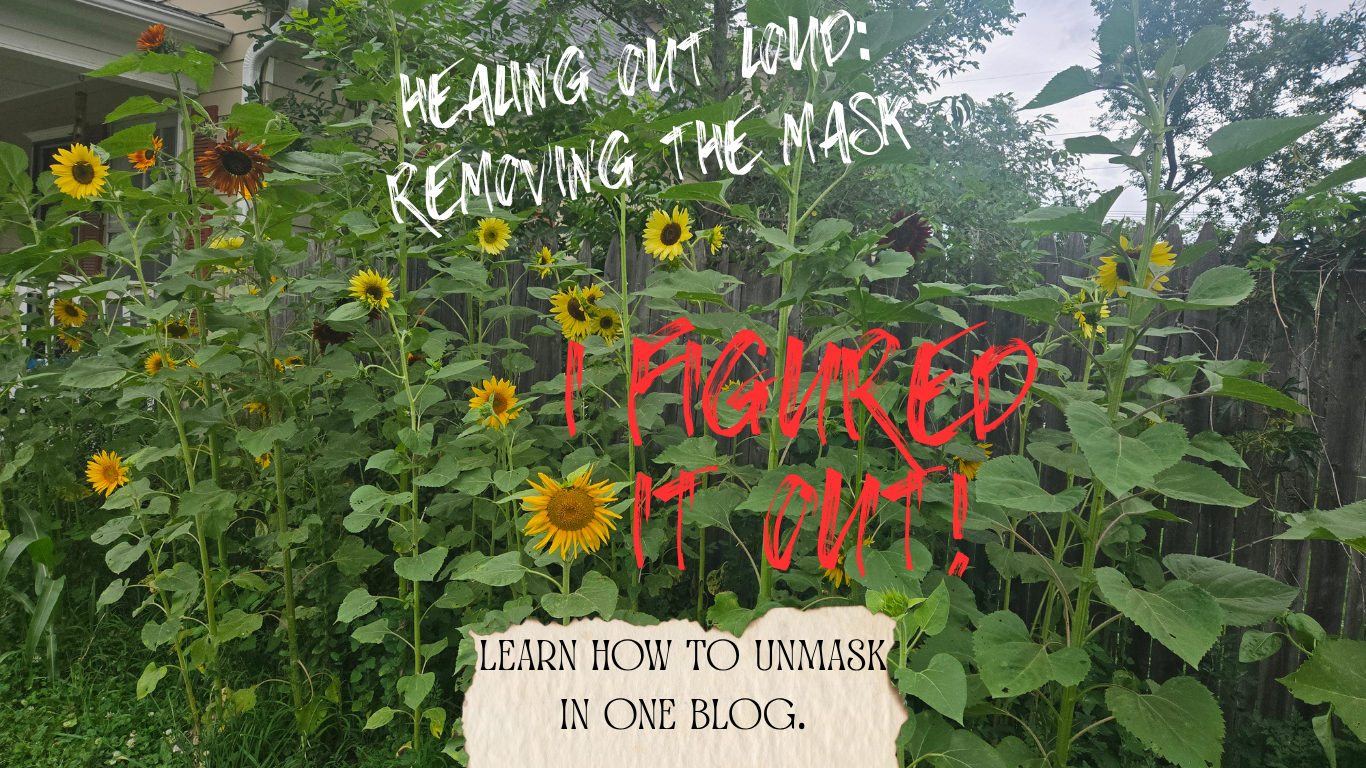 Picture of Khaos's Sunflower's that says, "Healing out load: Removing the mask. I figure it out! Learn how to unmask in one blog.