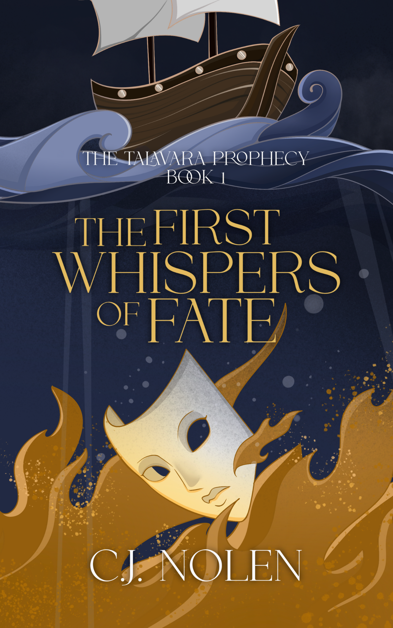 The book cover titled "The Talvara Prophecy Book 1: The First Whispers of Fate" by C.J. Nolen features a dark background with an illustration of a ship with white sails on turbulent blue waves. A mysterious, expressionless mask with hollow eyes and nose is surrounded by orange flames at the bottom.