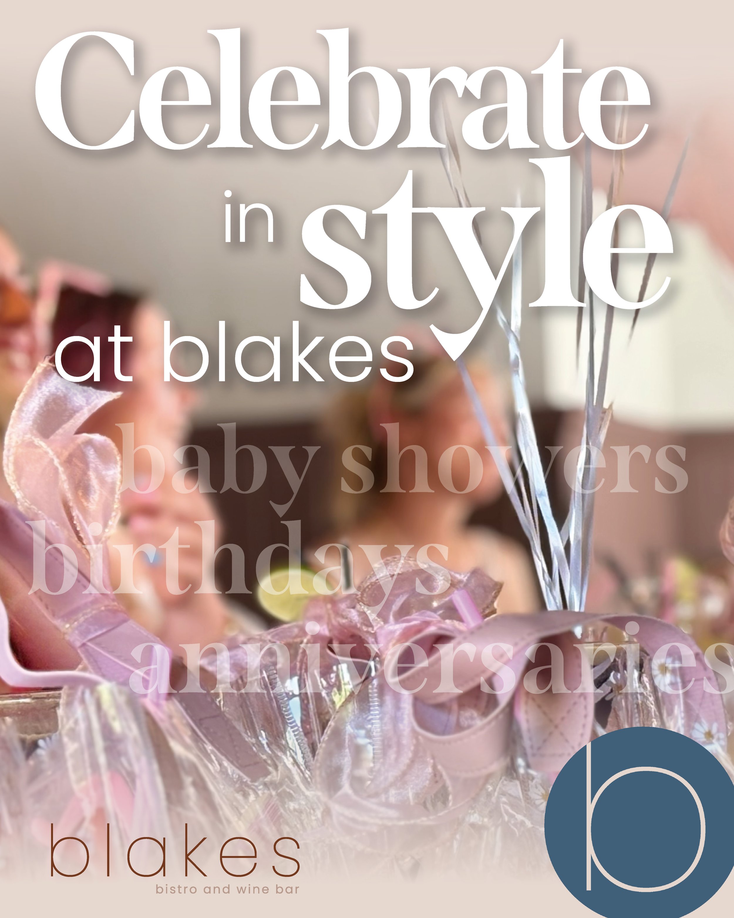 Event flyer with large white text saying 'Celebrate in style at blakes' over a blurred background of party decorations and smiling people, and smaller text listing occasions like baby showers, birthdays, and anniversaries, with the blakes bistro and wine bar logo at the bottom right.