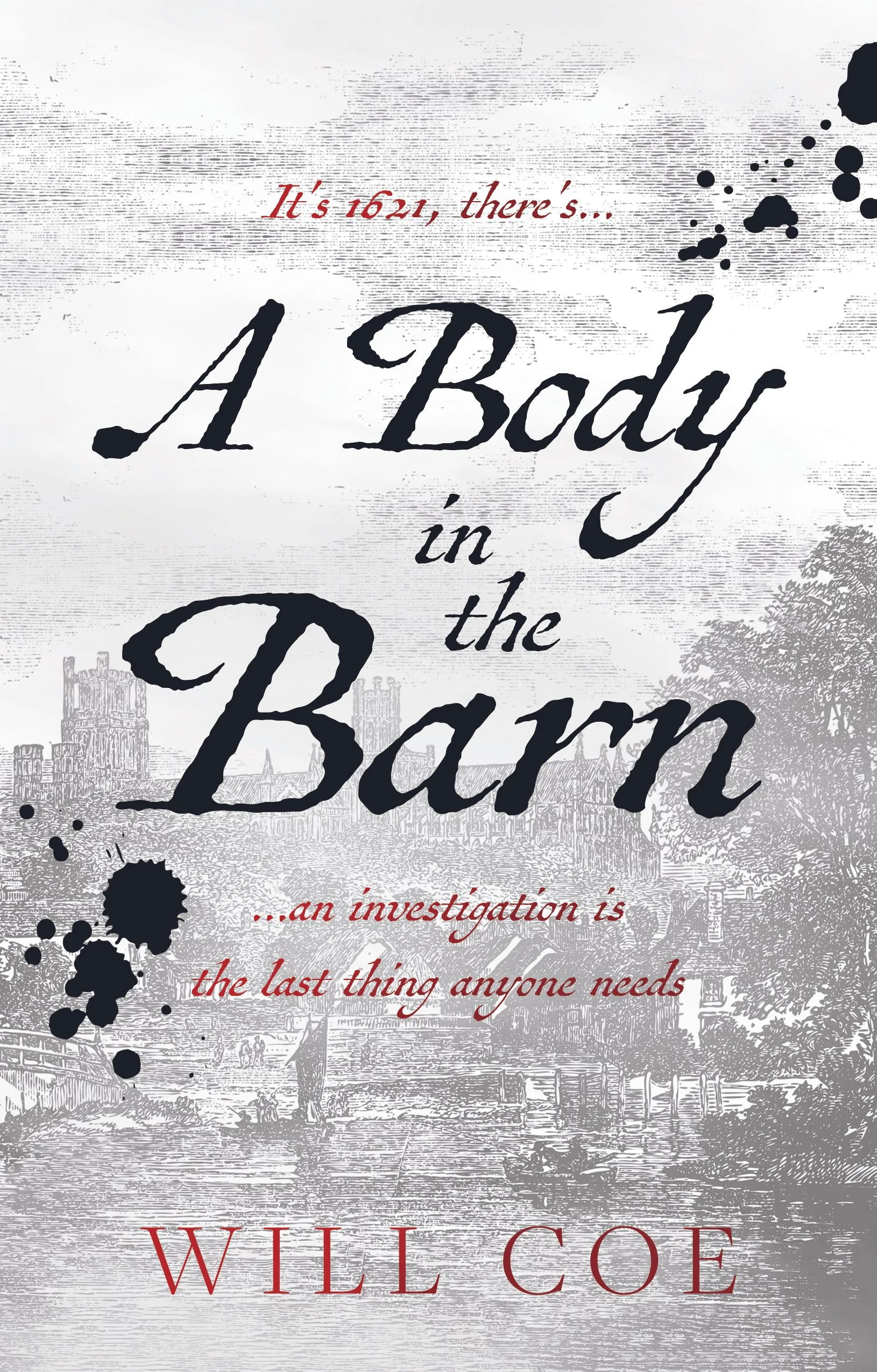 Book cover titled "A Body in the Barn" by Will Coe, features black and red text on a grey background with illustrations of an East Anglian landscape and a tree, and ink splatters. The subtitle reads "an investigation is the last thing anyone needs".