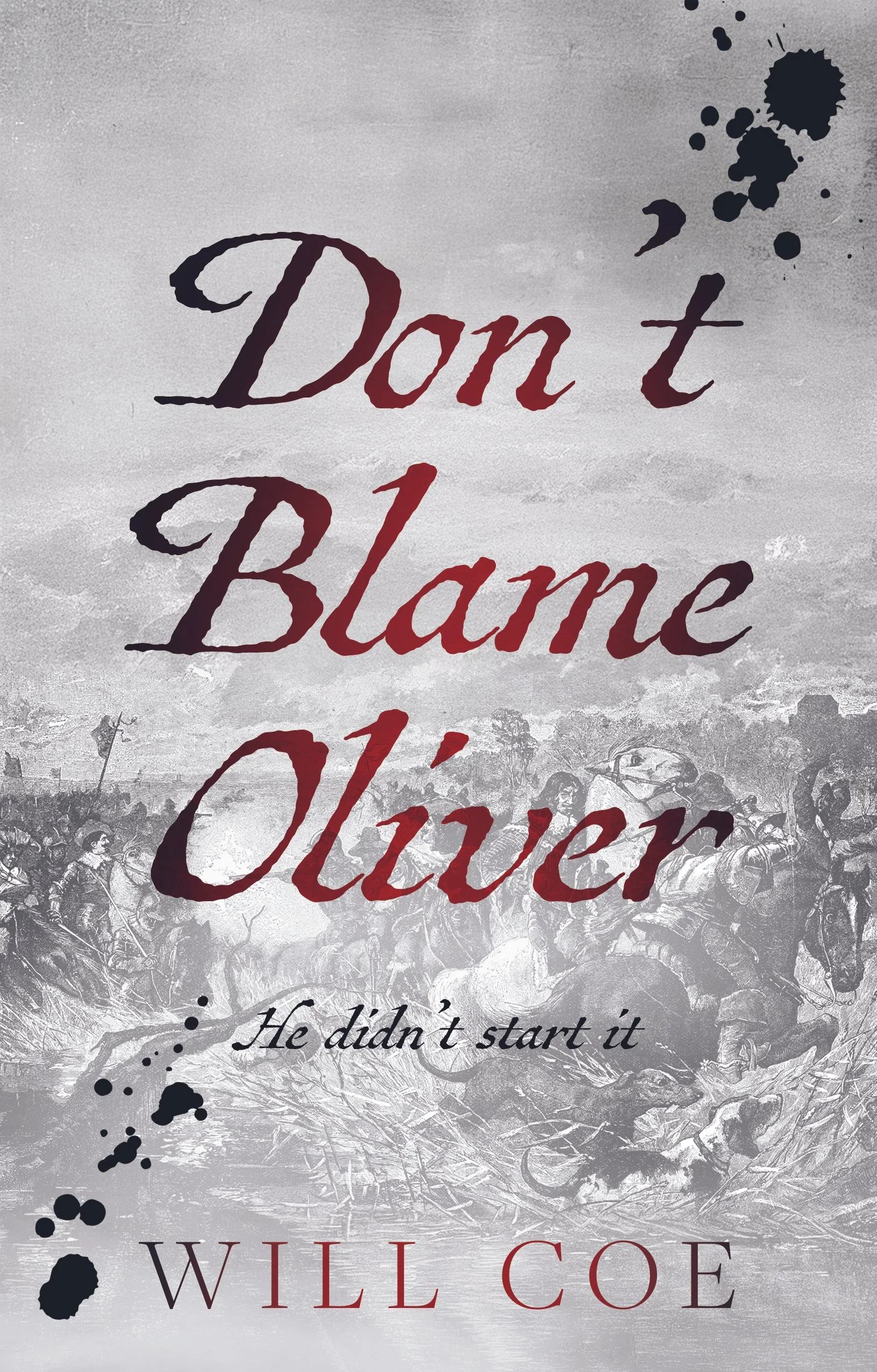 Book cover titled "Don't Blame Oliver" by Will Coe. The subtitle reads "He didn't start it." The background features a historical black-and-white illustration of a civil war battle scene with soldiers and horses.