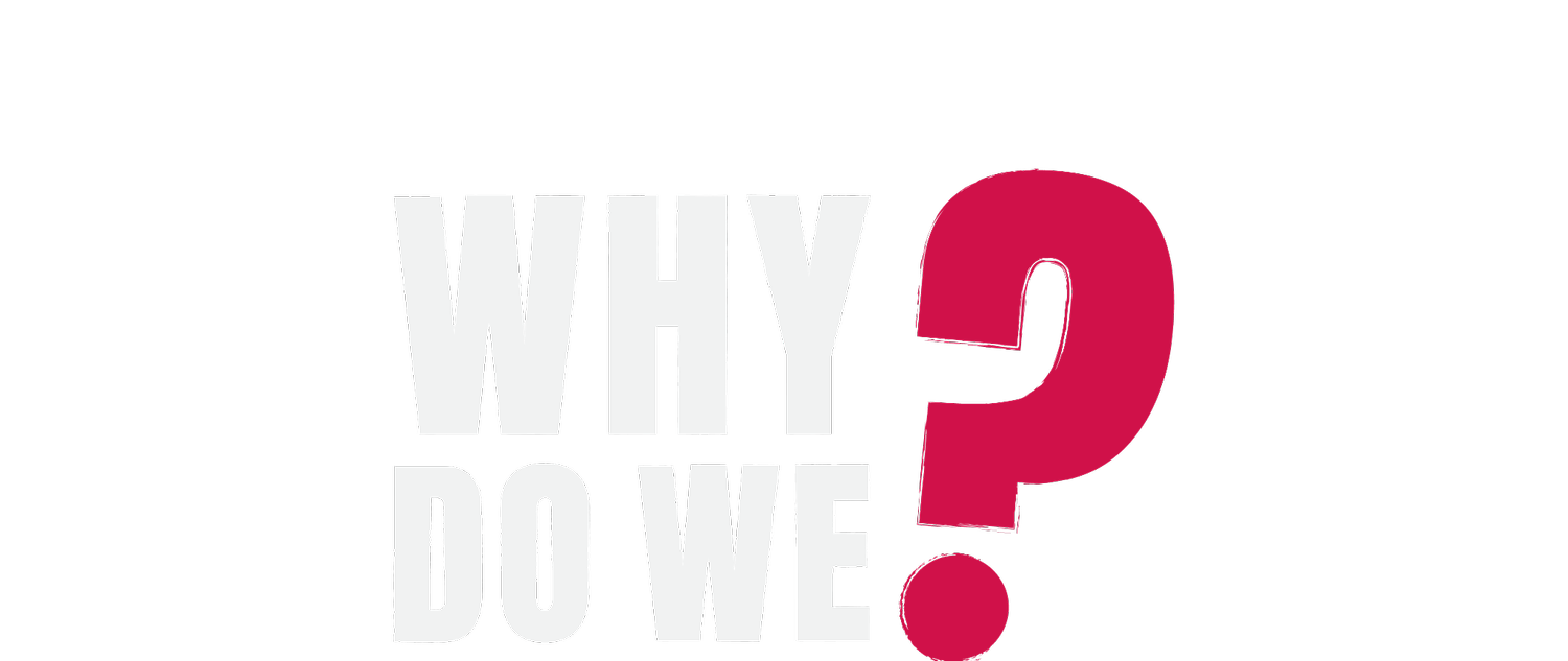 Why Do We