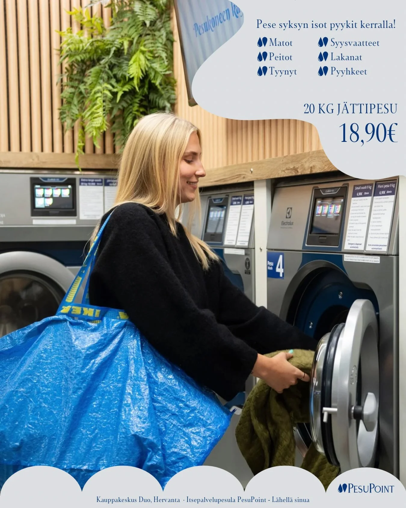 Pese syksyn isot pyykit kerralla!

PesuPointin 20 kg j&auml;ttikoneessa peset isommat tekstiilit ja pyykkim&auml;&auml;r&auml;t k&auml;tev&auml;sti yhdell&auml; kertaa.

Pesu kest&auml;&auml; noin 30 minuuttia, ja pesuaine sis&auml;ltyy hintaan.

Ter