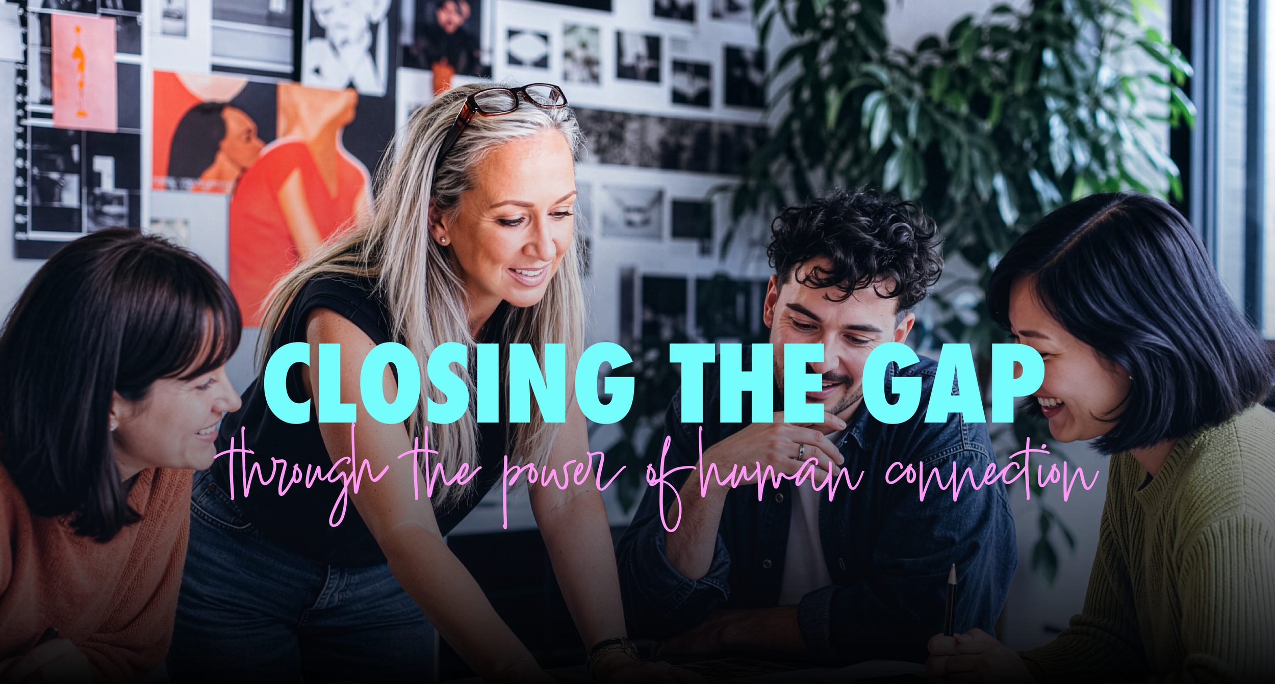 Closing the Gap through the power of human connection