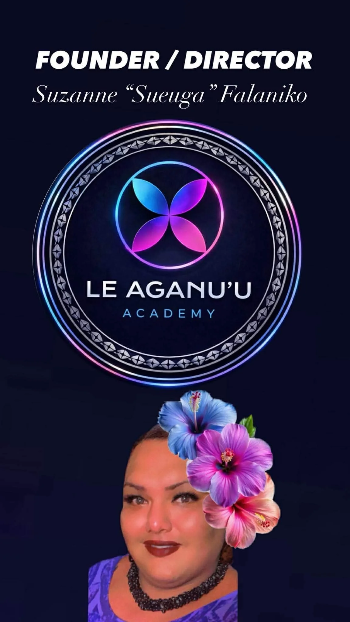 Digital graphic featuring the name 'Le Aguan'u Academy' with a logo of four petal shapes in a circle, neon colors, and the title of Suzanne 'Sueuga' Falaniko as founder/director. Part of a person's face with flowers in the hair is visible at the bottom of the image.