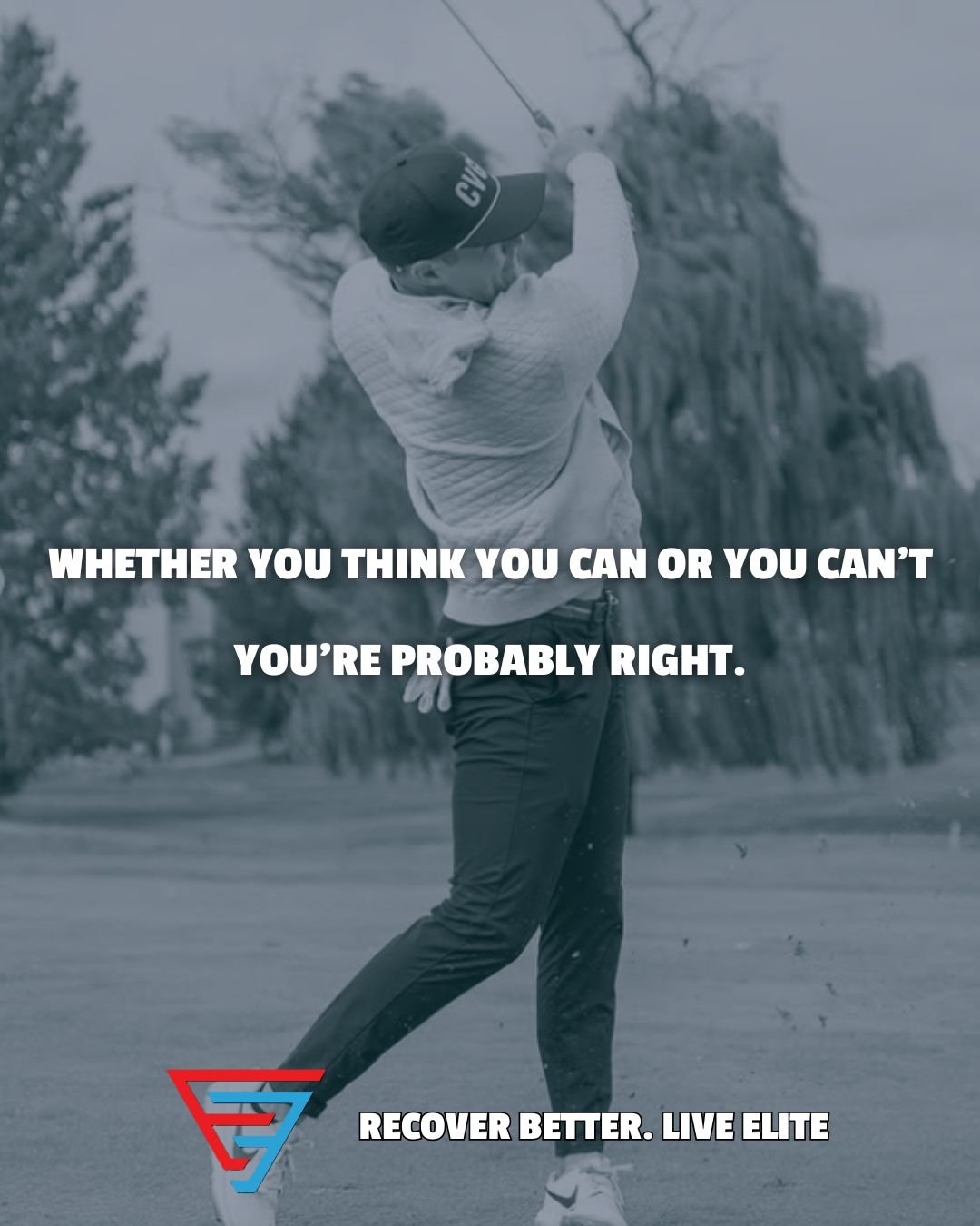A person in a baseball cap and athletic clothing swings a golf club on a golf course with trees in the background. The image contains an overlayed motivational quote: "Whether you think you can or you can't you're probably right. Recover better. Live elite."