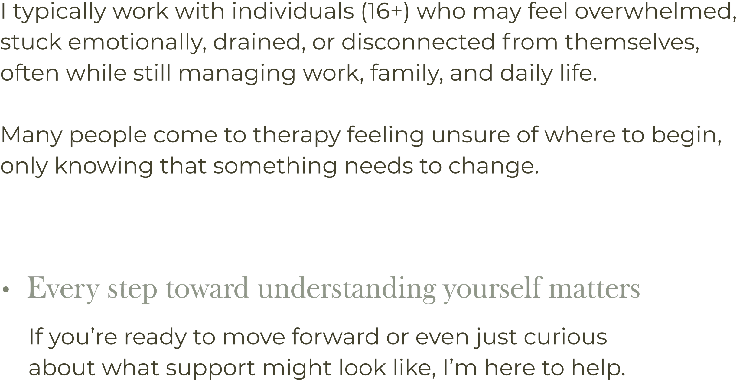 Psychological support for people aged 16+ experiencing overwhelm, emotional exhaustion or feeling stuck, helping build self-understanding and take meaningful steps forward through therapy.