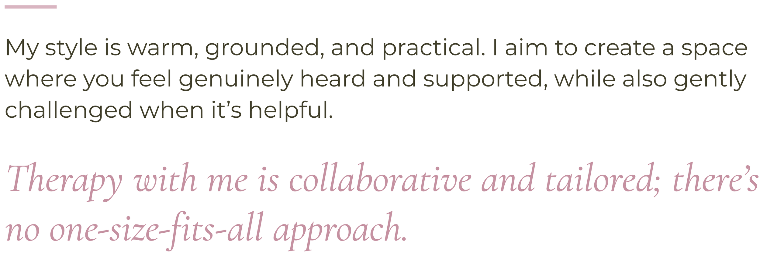 Warm, collaborative and tailored psychological therapy providing a supportive space where clients feel heard, understood and gently challenged, with an individual approach to care.