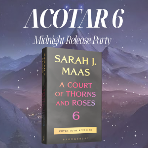 ACOTAR 6 Midnight Release Party