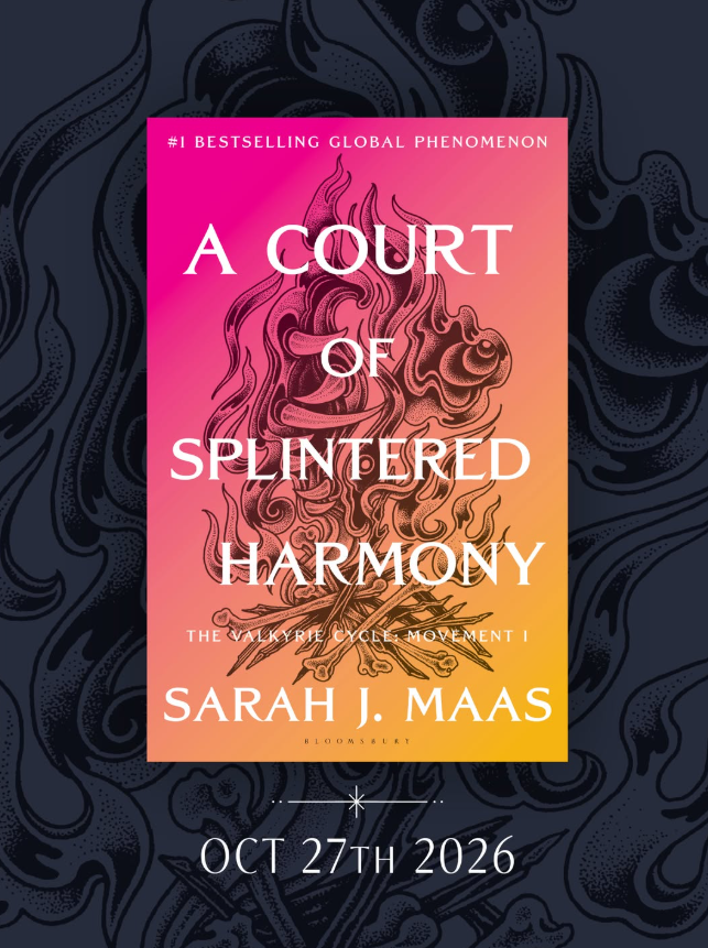 A Court of Splintered Harmony (aka ACOTAR Book 6) by Sarah J Maas (available Oct 27, 2026)