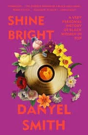 Shine Bright, A Very Personal History of Black Women in Pop by Danyel Smith