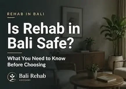 Is Rehab in Bali Safe? What You Need to Know